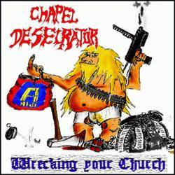 Chapel Desecrator : Wrecking Your Church